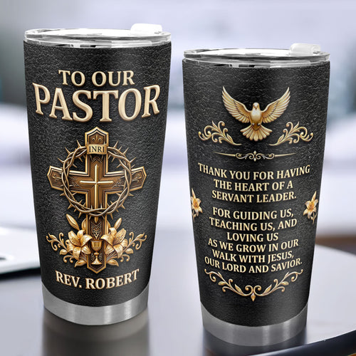 To Our Pastor For Having The Heart Of A Servant Leader - Personalized Stainless Steel Tumbler